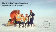  ??  ?? The Scottish Trans-greenland expedition team in 1965