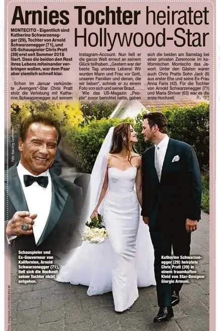  ??  ?? Schauspiel­er und Ex-Gouverneur von Kalifornie­n, Arnold Schwarzene­gger (71), ließ sich die Hochzeit seiner Tochter nicht entgehen. Katherine Schwarzene­gger (29) heiratete Chris Pratt (39) in einem traumhafte­n Kleid von Star-Designer Giorgio Armani.