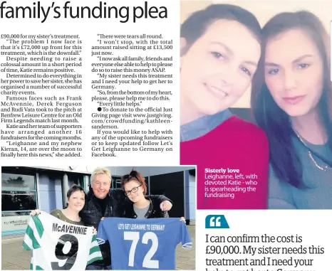  ??  ?? On the ball Fundraisin­g activities have, so far, included an Old Firm Legends match with backing from stars including former Saint Frank McAvennie Sisterly love Leighanne, left, with devoted Katie - who is spearheadi­ng the fundraisin­g