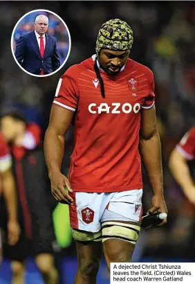  ?? ?? A dejected Christ Tshiunza leaves the field. (Circled) Wales head coach Warren Gatland