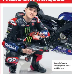  ??  ?? Yamaha’s new factory man can’t wait to start