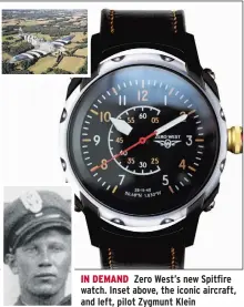  ??  ?? IN DEMAND Zero West’s new Spitfire watch. Inset above, the iconic aircraft, and left, pilot Zygmunt Klein