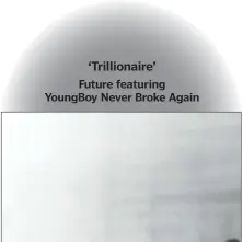  ??  ?? ‘Trillionai­re’ Future featuring YoungBoy Never Broke Again