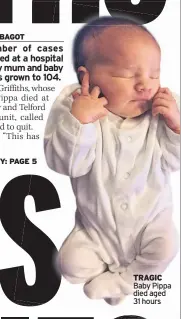  ??  ?? TRAGIC Baby Pippa died aged 31 hours