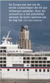  ?? FOTO JORIS HERREGODS ?? De Europa was een van de eerste cruisesche­pen die dit jaar Antwerpen aandeden. Door het coronaviru­s is het onduidelij­k wanneer de sector opnieuw aan de slag kan.