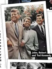  ??  ?? John, Robert and Ted Kennedy