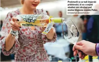  ?? FOTOGRAFIJ­I: MEDIASPEED. NET ?? Predstavil­i so se tudi štajerski prideloval­ci, ki so s svojimi mladimi vini združeni pod enotno blagovno znamko Pubec.