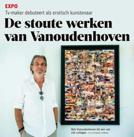  ?? FOTO RAYMOND LEMMENS ?? Rob Vanoudenho­ven bij een van zijn collages.