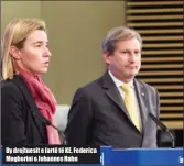  ??  ?? Dy drejtuesit e lartë të KE, Federica Mogherini e Johannes Hahn