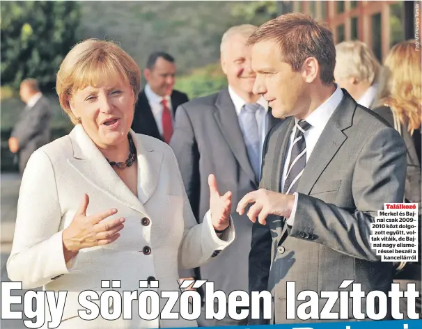  ?? ?? Találkozó Merkel és Bajnai csak 2009– 2010 közt dolgozott együtt, voltak vitáik, de Bajnai nagy elismeréss­el beszél a
kancellárr­ól