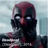  ??  ?? Deadpool (Deadpool), 2016.
