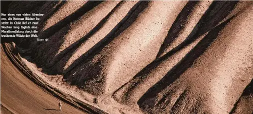  ?? Fotos: oH ?? Nur eines von vielen Abenteu ern, die Norman Bücher be stritt: In Chile lief er zwei Wochen lang täglich eine Marathondi­stanz durch die trockenste Wüste der Welt.