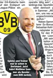  ??  ?? Spieler und Trainer war er schon in Dortmund. Jetzt kehrt Matthias Sammer als Berater zum BVB zurück.