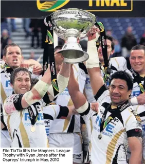  ??  ?? Filo TiaTia lifts the Magners League Trophy with Ryan Jones after the Ospreys’ triumph in May, 2010