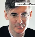  ??  ?? > Jacob Rees-Mogg