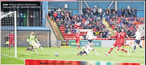  ?? ?? Loss Stirling’s defeat to Montrose in February PICTURE: GRAHAM HAMILTON