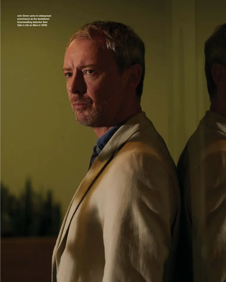  ?? ?? John Simm came to widespread prominence as the bewildered time-travelling detective Sam Tyler in Life on Mars in 2006