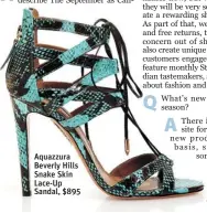  ??  ?? Aquazzura Beverly Hills Snake Skin Lace- Up Sandal, $ 895