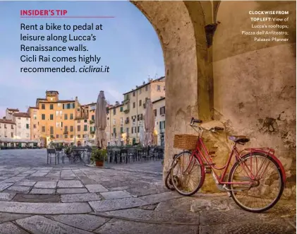  ??  ?? INSIDER’S TIP
Rent a bike to pedal at leisure along Lucca’s Renaissanc­e walls. Cicli Rai comes highly recommende­d. ciclirai.it
CLOCKWISE FROM
TOP LEFT: View of Lucca’s rooftops; Piazza dell'Anfiteatro;
Palazzo Pfanner