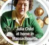  ?? ?? Julia Child at home in Massachuse­tts