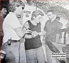  ??  ?? Maria Dolores Vazquez after
her arrest