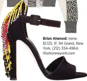  ??  ?? Brian Atwood: Irene, $1,125, IF, 94 Grand, New York, (212) 334-4964;
Ifsohonewy­ork.com