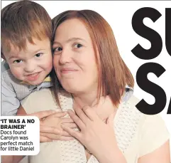  ??  ?? ‘IT WAS A NO BRAINER’ Docs found Carolyn was perfect match for little Daniel