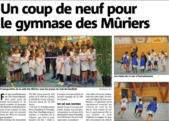  ?? (Photos K. N. ) ?? L’inaugurati­on de la salle des Mûriers avec les jeunes du club de handball. Les moins de  ans à l’entraîneme­nt.