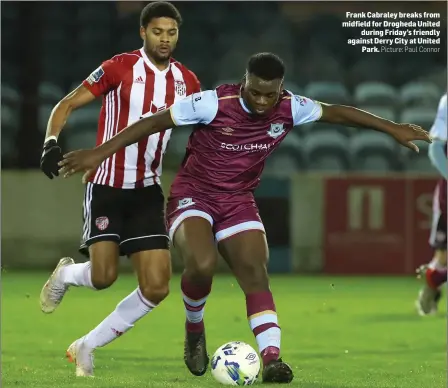  ?? Picture: Paul Connor ?? Frank Cabraley breaks from midfield for Drogheda United during Friday’s friendly against Derry City at United Park.