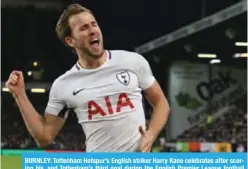  ??  ?? BURNLEY: Tottenham Hotspur’s English striker Harry Kane celebrates after scoring his, and Tottenham’s third goal during the English Premier League football match between Burnley and Tottenham Hotspur at Turf Moor. — AFP