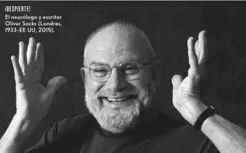  ?? ?? DESPIERTE!
El neurólogo y escritor Oliver Sacks (Londres, 1933-EE UU, 2015).