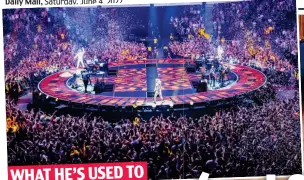  ?? ?? Stadium tour: Take That perform to a huge crowd in Manchester in 2017 WHAT HE’S USED TO