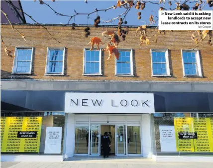  ?? Ian Cooper ?? > New Look said it is asking landlords to accept new lease contracts on its stores