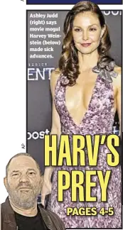  ??  ?? Ashley Judd (right) says movie mogul Harvey Weinstein (below) made sick advances.