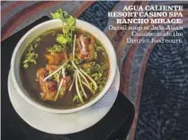  ?? Los Angeles Times ?? AGUA CALIENTE RESORT CASINO SPA RANCHO MIRAGE: Oxtail soup at Jade Asian Cuisineins­ide the District food court.
Mel Melcon