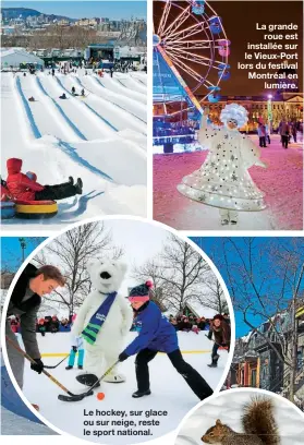  ??  ?? Le hockey, sur glace ou sur neige, reste le sport national. La grande roue est installée sur le Vieux-Port lors du festival Montréal en lumière.