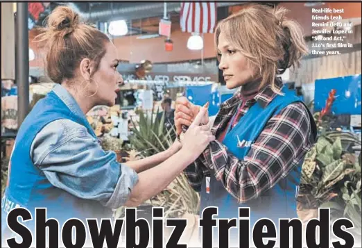  ??  ?? Real-life best friends Leah Remini (left) and Jennifer Lopez in “Second Act,” J.Lo’s first film in three years.