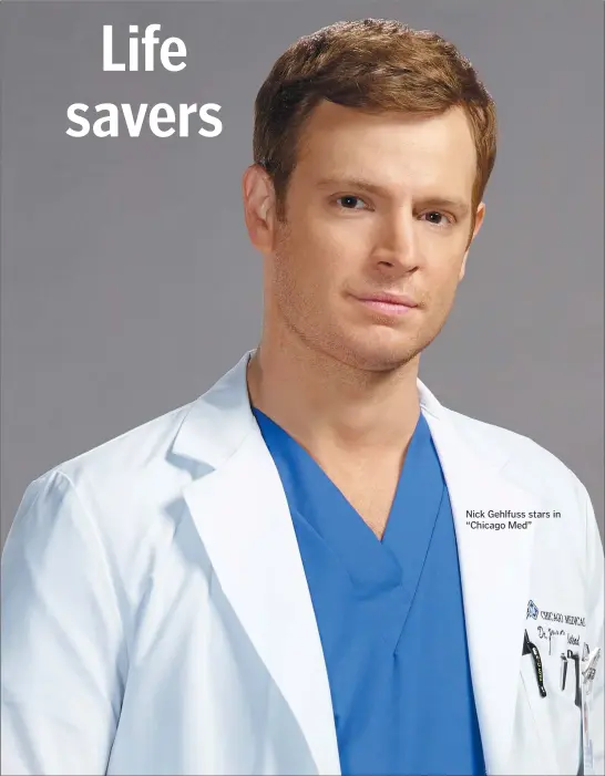  ??  ?? WHATS UP! Nick Gehlfuss stars in “Chicago Med”