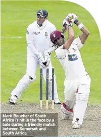  ??  ?? Mark Boucher of South Africa is hit in the face by a bale during a friendly match between Somerset and South Africa