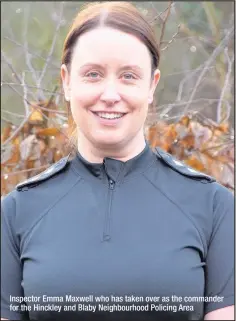  ??  ?? Inspector Emma Maxwell who has taken over as the commander for the Hinckley and Blaby Neighbourh­ood Policing Area