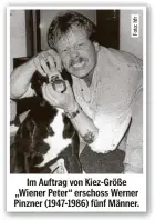  ?? ?? Im Auftrag von Kiez-Größe „Wiener Peter“erschoss Werner Pinzner (1947-1986) fünf Männer.