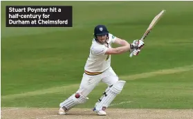  ??  ?? Stuart Poynter hit a half-century for Durham at Chelmsford