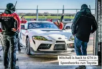  ?? ?? Mitchell is back to GT4 in Speedworks-run Toyota