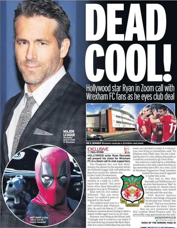  ??  ?? HOT SHOT In title role in the hit movie Deadpool
MAJOR LEAGUE Reynolds’ goal is stake in Wrexham