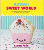  ?? (CLARKSON POTTER, 2019 ?? “Kawaii Sweet World” by Rachel Fong.