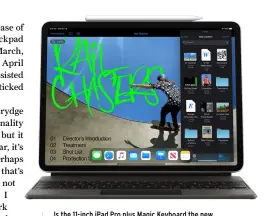  ??  ?? Is the 11-inch iPad Pro plus Magic Keyboard the new version of the 12-inch MacBook?