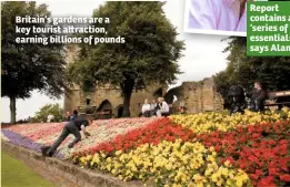  ??  ?? Britain’s gardens are a key tourist a raction, earning billions of pounds Report contains a ‘series of essentials’, says Alan