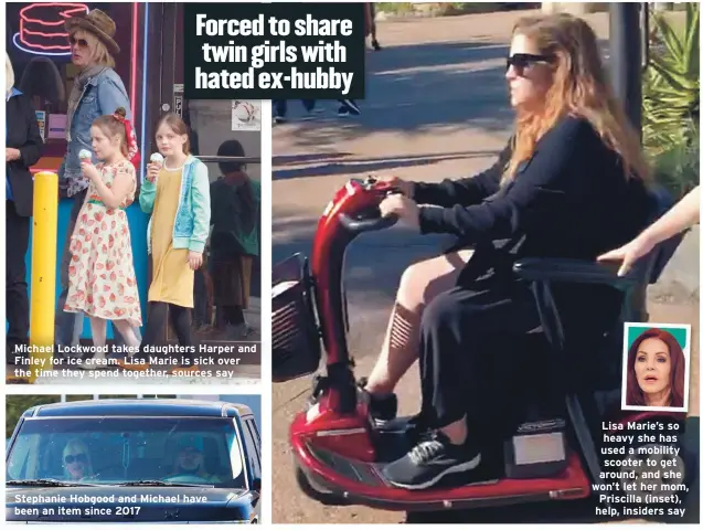  ??  ?? Michael Lockwood takes daughters Harper and Finley for ice cream. Lisa Marie is sick over the time they spend together, sources say
Stephanie Hobgood and Michael have been an item since 2017
Lisa Marie’s so heavy she has used a mobility scooter to get around, and she won’t let her mom, Priscilla (inset), help, insiders say