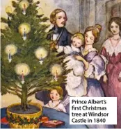  ??  ?? Prince Albert’s first Christmas tree at Windsor Castle in 1840