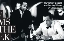  ??  ?? Humphrey Bogart and Dooley Wilson in Casablanca